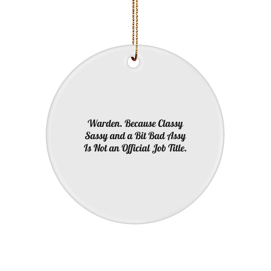 Warden Gifts from Friends - Christmas Circle Ornament - 'Because Classy Sassy And A Bit Fearlessy Is Not An Official Job Title.' - Image 1