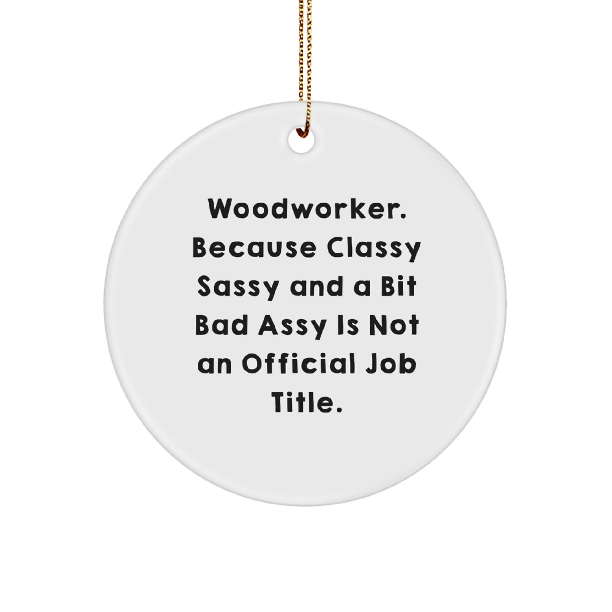 Woodworker Christmas Unique Gifts from Friends - Quotes Circle Ornament, Funny Woodworker Gifts for the Men - Image 1