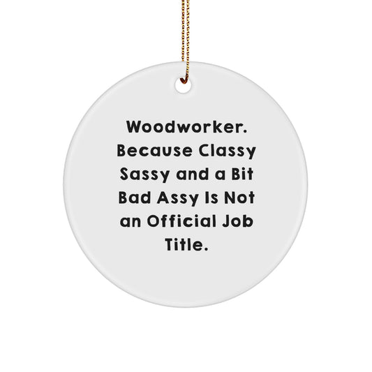 Woodworker Christmas Unique Gifts from Friends - Quotes Circle Ornament, Funny Woodworker Gifts for the Men - Image 1