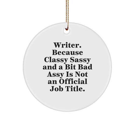 Funny Writer Gifts for Coworkers - Circle Ornament, Quote: Writer Because Classy Sassy And A Bit Fearlessy, Christmas Unique Gifts from Friends - Image 1