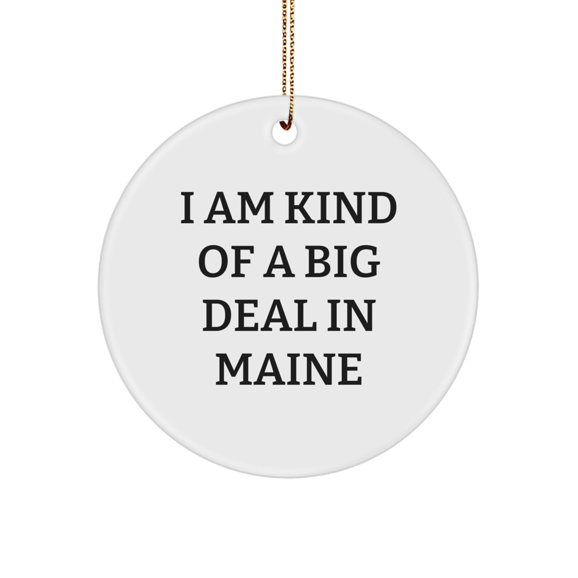 Maine Proud Christmas Circle Ornament, Funny Quote 'I am kind of a big deal in Maine', Gifts for Maine Lovers - Image 1
