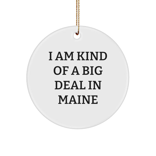 Maine Proud Christmas Circle Ornament, Funny Quote 'I am kind of a big deal in Maine', Gifts for Maine Lovers - Image 1