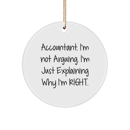Funny Accountant Gifts, 'I'm Not Arguing, I'm Just Explaining Why I'm Right', Circle Ornament for Christmas Unique Gifts from Friends or Family - Image 1