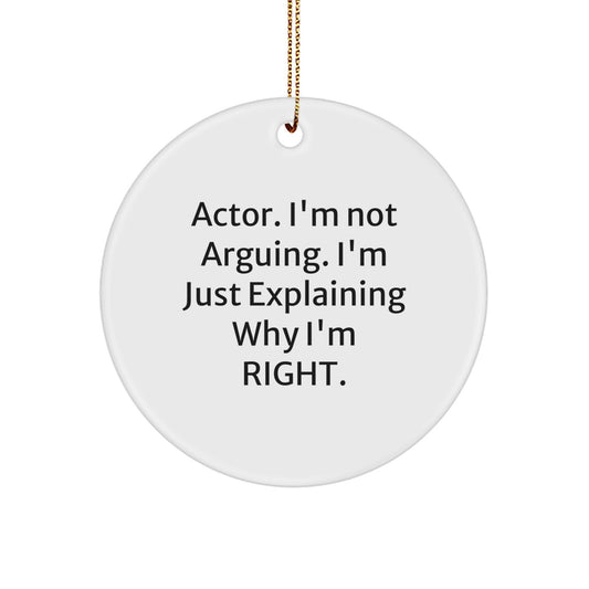 Funny Actor Gifts from Friends, Christmas Unique Circle Ornament for Actor, 'I'm Not Arguing. I'm Just Explaining Why I'm Right.' - Image 1