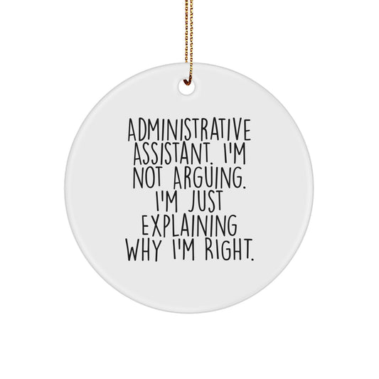 Funny Administrative Assistant Gifts, Circle Ornament for Coworkers, Gifts from Friends, Gifts for Administrative Assistants on Christmas, Quote: 'I'm Not Arguing. I'm Just Explaining Why I'm Right.' - Image 1