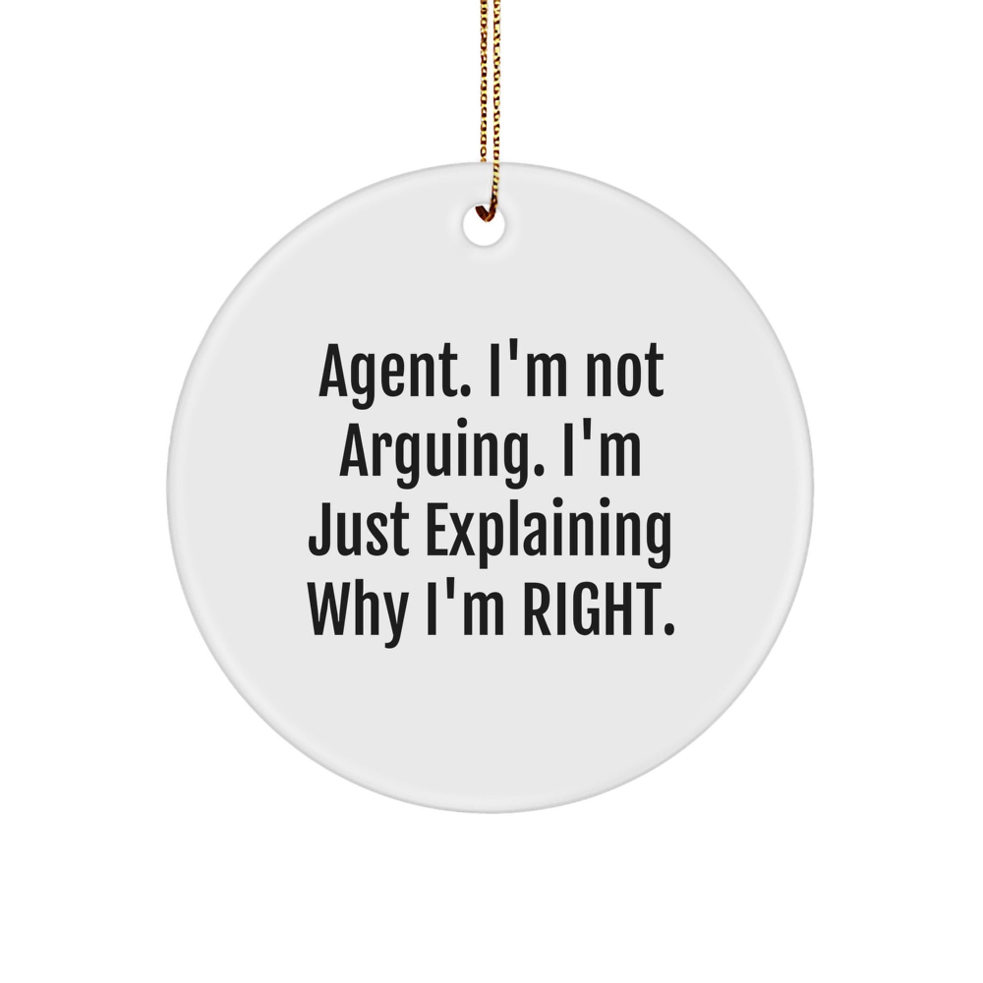 Funny Agent Gifts, 'I'm Not Arguing. I'm Just Explaining Why I'm Right.' Christmas Circle Ornament, Agent Gifts for Men or Women, Agent Coworkers Gifts - Image 1