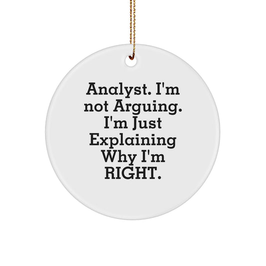 Funny Analyst Gifts for Men, Women, Friends, Coworkers, Family - Christmas Unique Circle Ornament, I'm Not Arguing. I'm Just Explaining Why I'm Right. - Analyst - Image 1