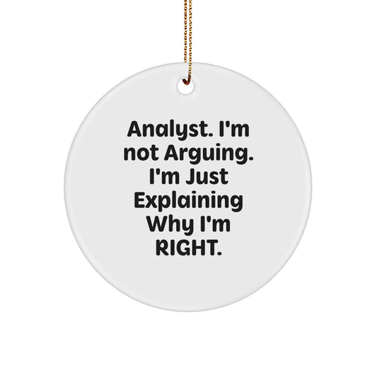 Funny Analyst Gifts from Men to Friends, Christmas Unique Circle Ornament, 'I'm Not Arguing. I'm Just Explaining Why I'm Right.' - Image 1