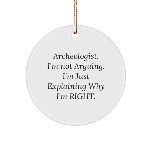 Funny Archeologist Gifts for Men, Gifts from Friends, Christmas Unique Circle Ornament, Archeologist I'm Not Arguing, Explaining Why I'm Right - Image 1