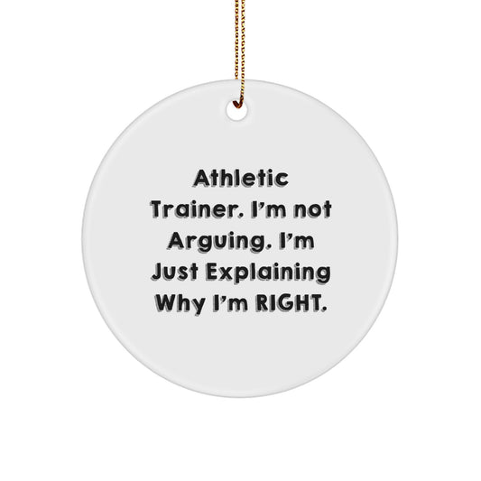 Funny Athletic Trainer Gifts for Men, Women, Friends, Coworkers, Family - 'I'm Not Arguing. I'm Just Explaining Why I'm Right.' Christmas Circle Ornament - Image 1
