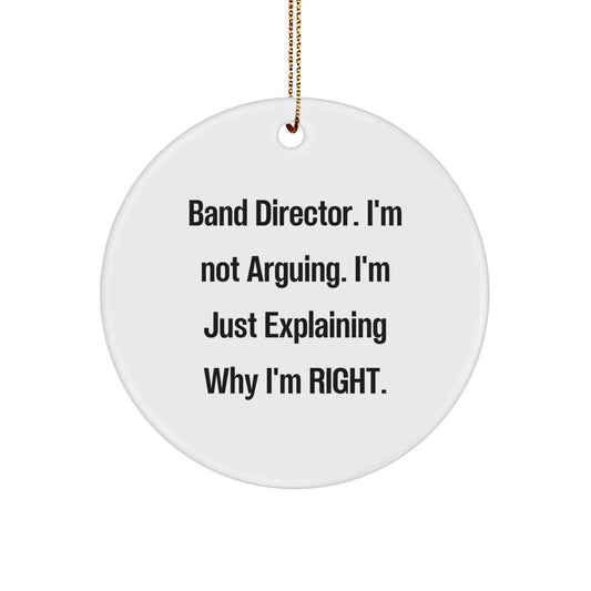 Funny Band Director Gifts for Men - 'I'm Not Arguing. I'm Just Explaining Why I'm Right.' Circle Ornament, White, Christmas Unique Gifts from Friends - Image 1