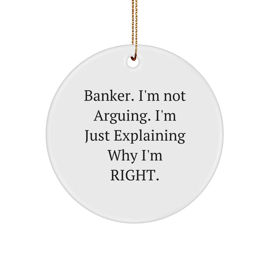 Funny Banker Gifts for Men, 'I'm Not Arguing, I'm Just Explaining Why I'm Right' Circle Ornament, Unique Christmas Decorations - Image 1