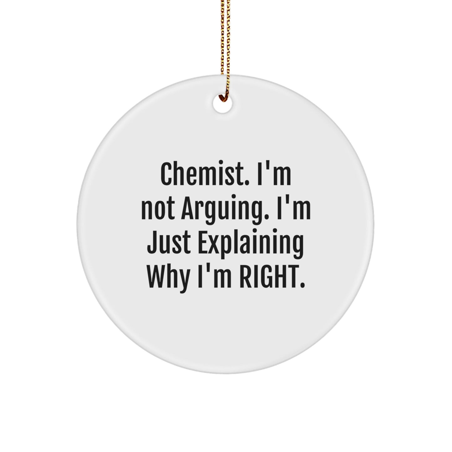 Funny Chemist Gifts from Friends to Chemist Circle Ornament for Christmas Unique Decorations, I'm Not Arguing, 'tis the Season to be Bright - Image 1