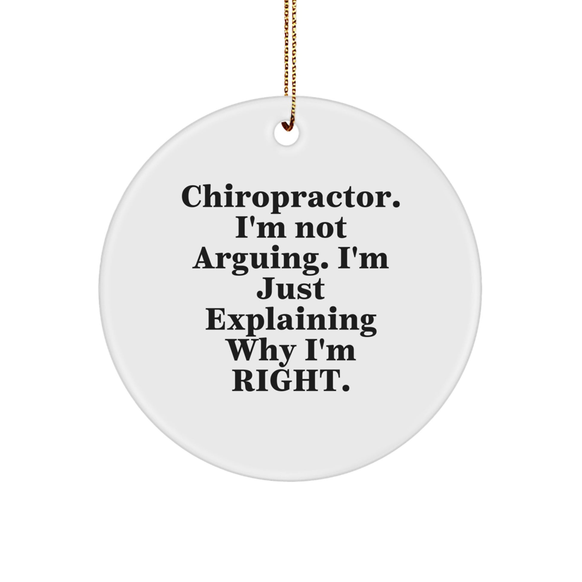 Funny Chiropractor Gifts from Friends Unique Christmas Ornaments for Chiropractor Men with 'I'm Not Arguing, I'm Just Explaining Why I'm Right' Quote - Image 1