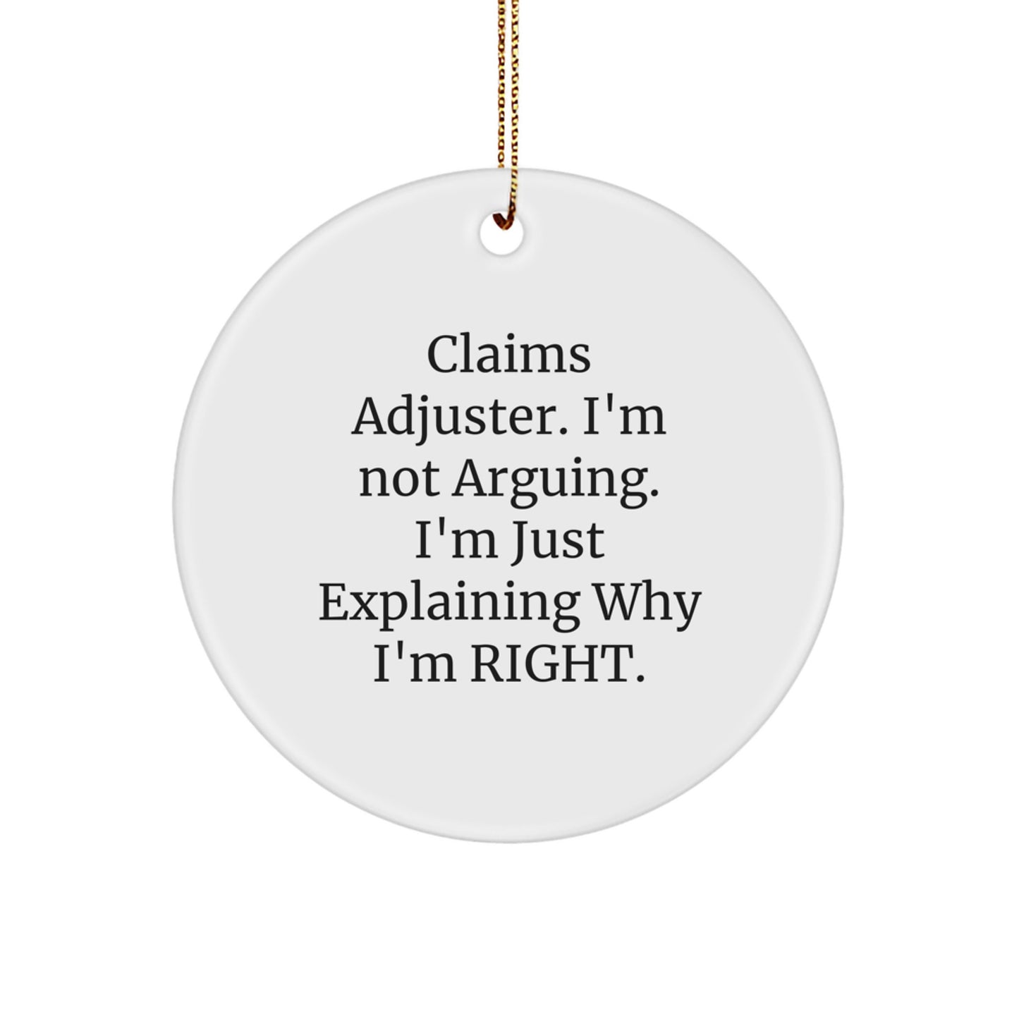 Funny Claims Adjuster Gifts from Friends, Christmas Unique Circle Ornament for Claims Adjuster, I'm Not Arguing. I'm Just Explaining Why I'm Right. Holiday Decoration - Image 1