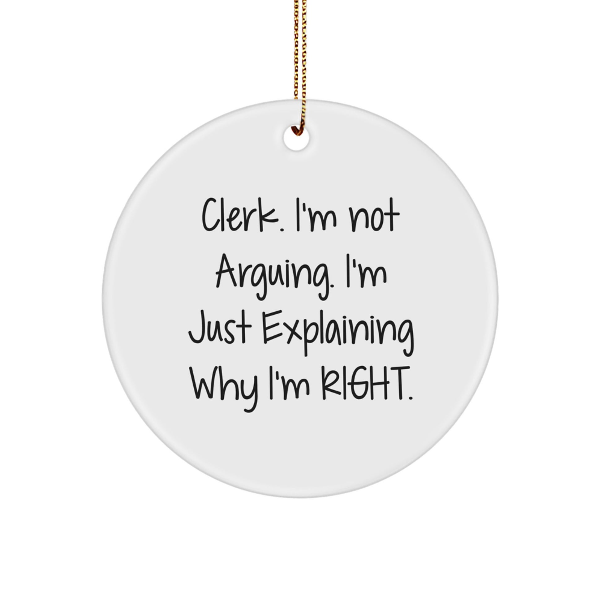 Funny Clerk Christmas Circle Ornament Gifts from Friends for Men and Women - 'I'm Not Arguing, I'm Just Explaining Why I'm Right' - Image 1