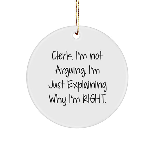 Funny Clerk Christmas Circle Ornament Gifts from Friends for Men and Women - 'I'm Not Arguing, I'm Just Explaining Why I'm Right' - Image 1