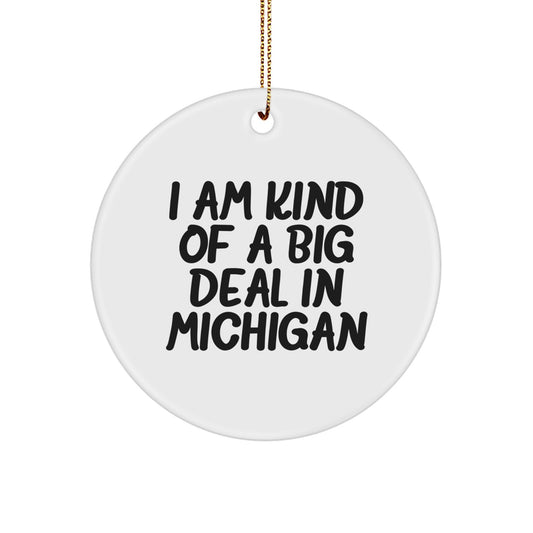 Michigan Christmas Unique Gifts from Friends to Family with Funny Quote I Am Kind Of A Prime Selection In Michigan Circle Ornament - Image 1