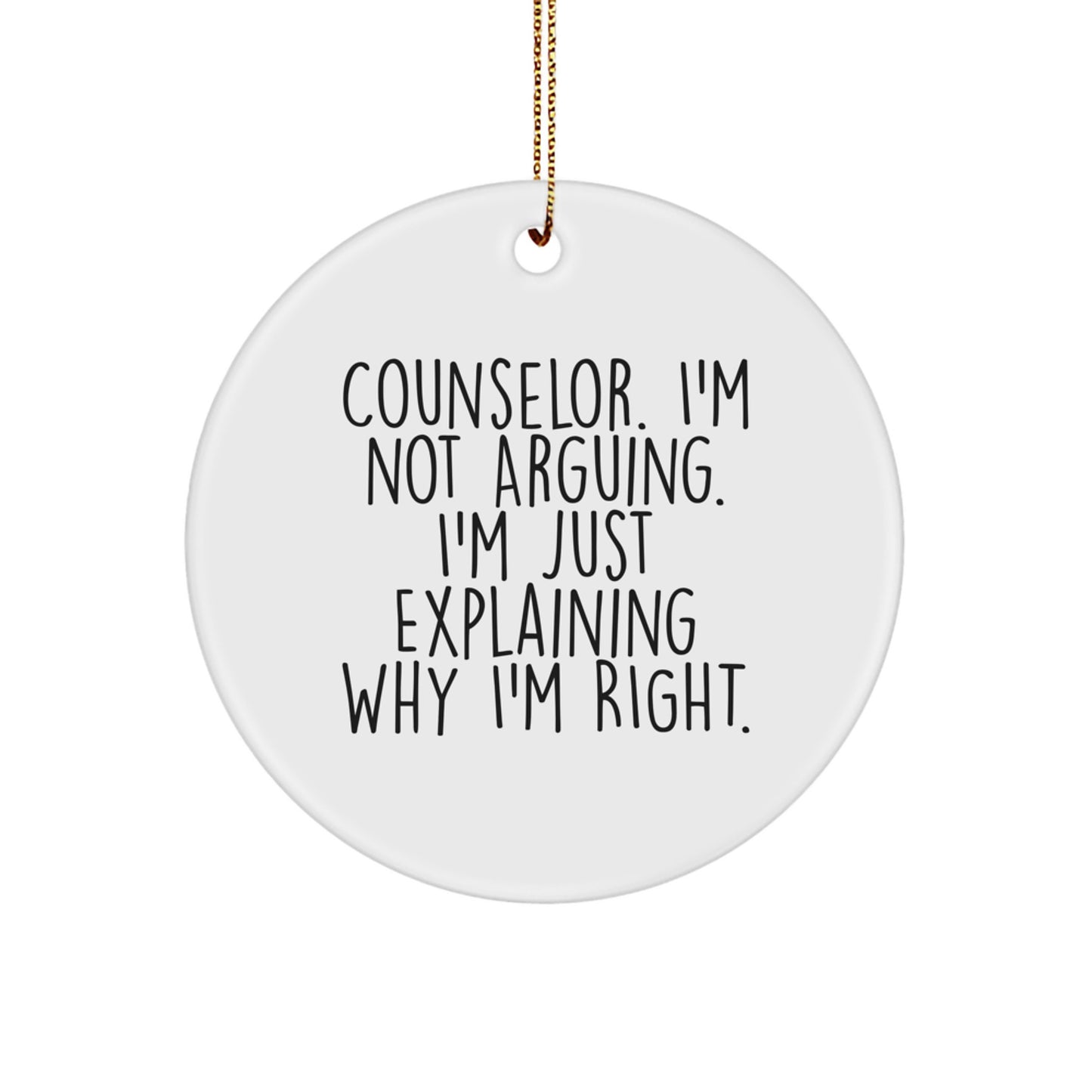 Counselor Gifts from Friends, Funny Christmas Circle Ornaments for Counselors - I'm Not Arguing, I'm Just Explaining Why I'm Right. - Image 1
