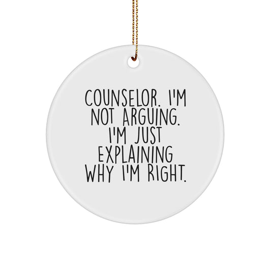 Counselor Gifts from Friends, Funny Christmas Circle Ornaments for Counselors - I'm Not Arguing, I'm Just Explaining Why I'm Right. - Image 1