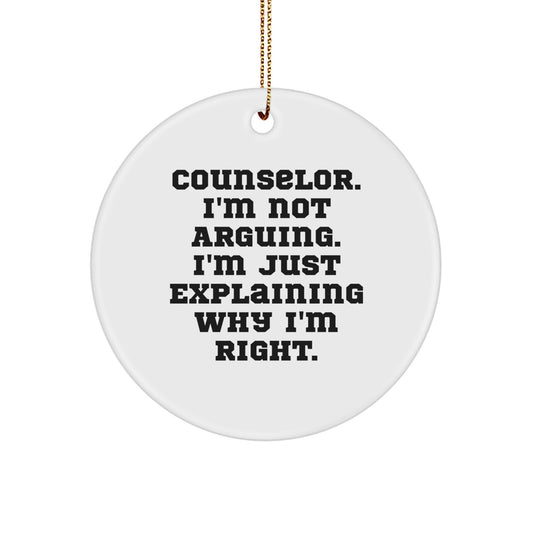 Funny Counselor Gifts from Friends - Christmas Unique Circle Ornament for Counselor, I'm Not Arguing. I'm Just Explaining Why I'm Right. Decorations - Image 1