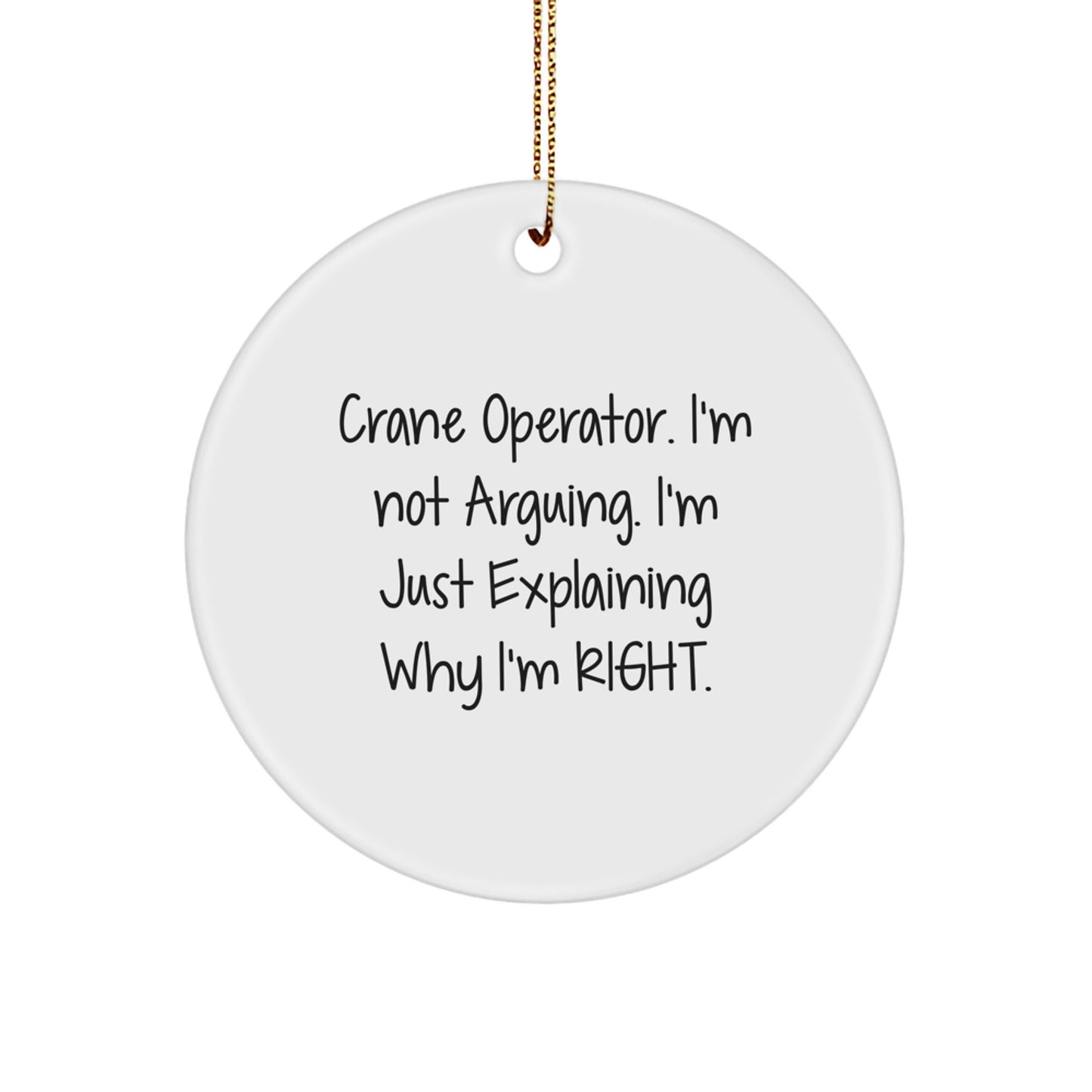 Funny Crane Operator Gifts for Men from Friends, Unique Circle Ornament Christmas Unique Gifts for Husband Sweetheart, I'm Not Arguing. I'm Just Explaining Why I'm Right. - Image 1