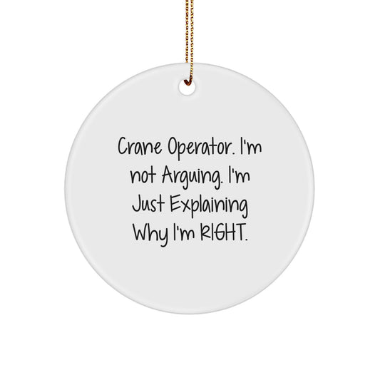 Funny Crane Operator Gifts for Men from Friends, Unique Circle Ornament Christmas Unique Gifts for Husband Sweetheart, I'm Not Arguing. I'm Just Explaining Why I'm Right. - Image 1