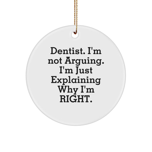 Funny Dentist Gifts from Friends for Men - 'I'm Not Arguing. I'm Just Explaining Why I'm Right.' Circle Ornament - Image 1
