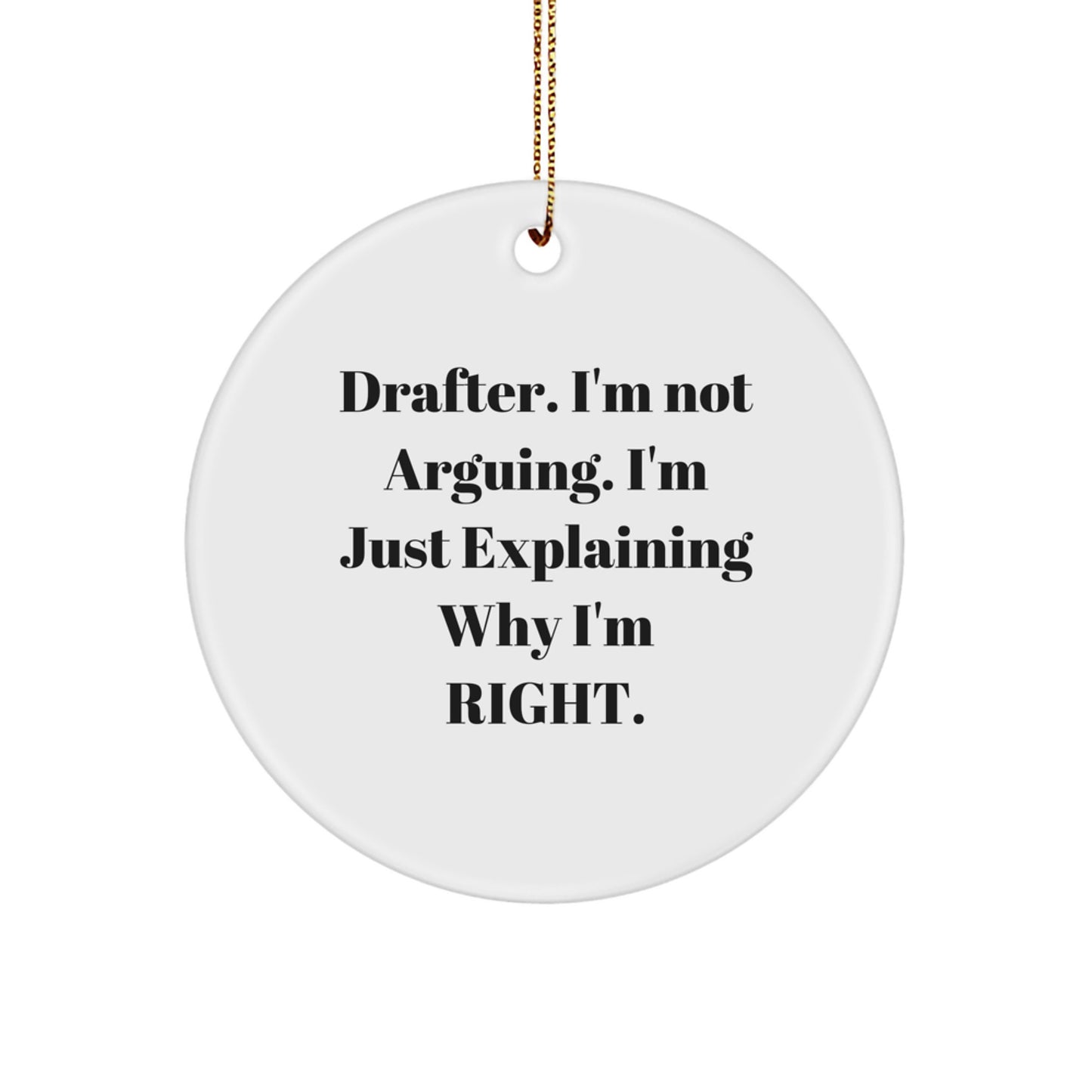 Drafter Gifts from Friends, Funny Circle Ornament, 'I'm Not Arguing. I'm Just Explaining Why I'm Right.' Christmas Unique Gifts for Drafter - Image 1