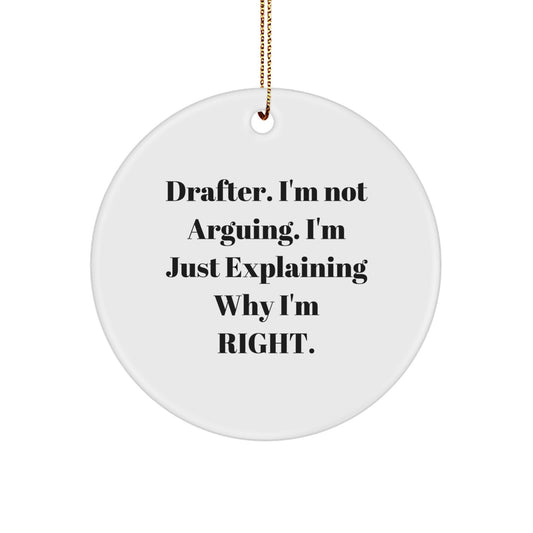 Drafter Gifts from Friends, Funny Circle Ornament, 'I'm Not Arguing. I'm Just Explaining Why I'm Right.' Christmas Unique Gifts for Drafter - Image 1