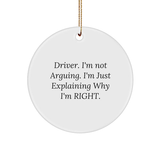 Funny Driver Gifts from Friends - Cute Circle Ornament for Christmas, 'I'm Not Arguing. I'm Just Explaining Why I'm Right.' - Image 1