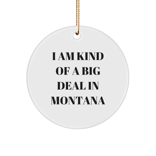 Montana Christmas Unique Gifts from Men to Friends with 'I Am Kind Of A Prime Selection In Montana' Funny Circle Ornament - Image 1