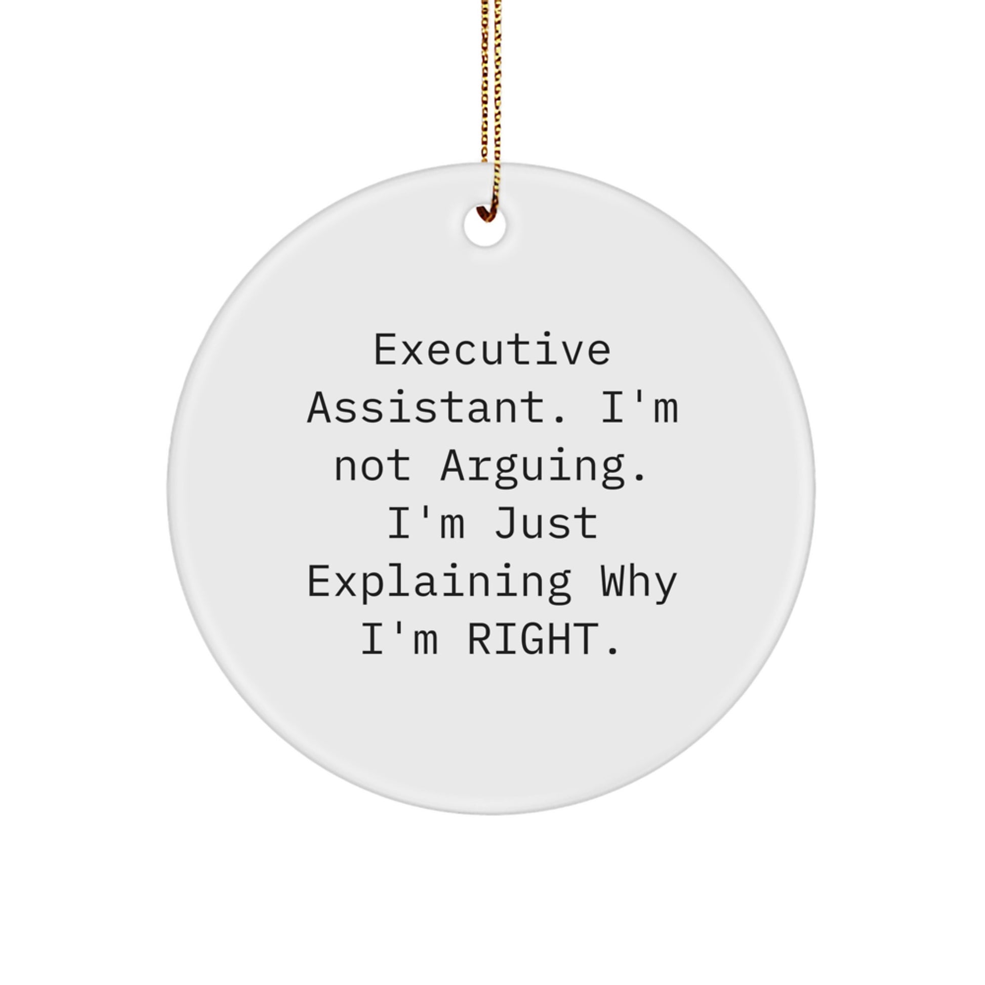 Funny Executive Assistant Gifts from Men - Circle Ornament with I'm Not Arguing. I'm Just Explaining Why I'm Right. Quote for Christmas Unique Gifts for Executive Assistant - Image 1
