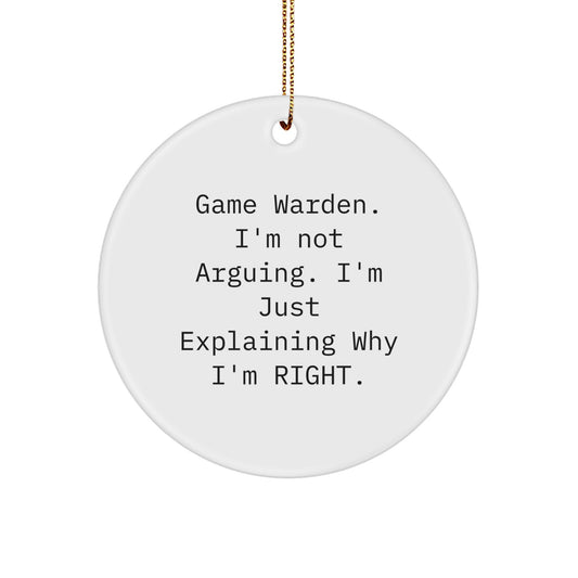 Gifts from Men for Game Wardens - I'm Not Arguing. I'm Just Explaining Why I'm Right. Circle Ornament - Image 1