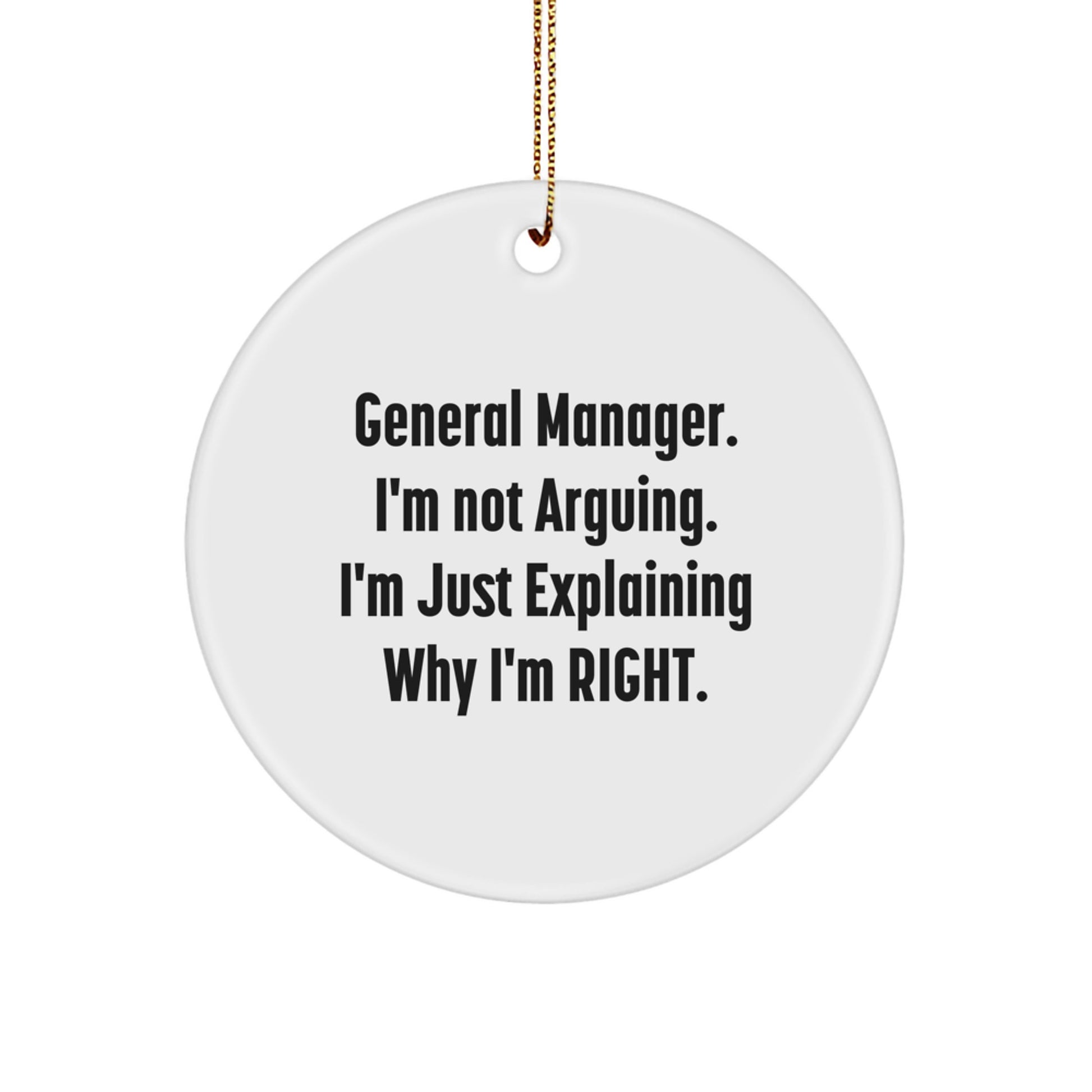Funny General Manager Gifts from Friends, Christmas Unique Gifts for General Manager Men, 'I'm Not Arguing. I'm Just Explaining Why I'm Right.' Circle Ornament - Image 1