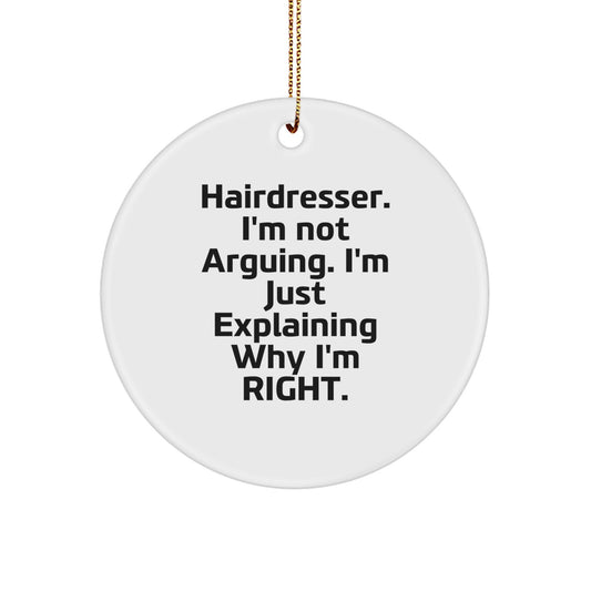 Funny Hairdresser Gifts from Friends, Christmas Unique Circle Ornament, 'Hairdresser. I'm Not Arguing. I'm Just Explaining Why I'm Right.' - Image 1