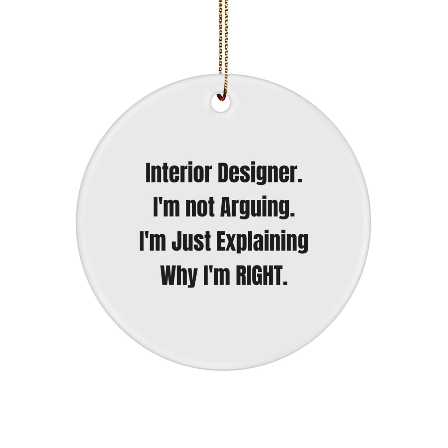 Funny Interior Designer Gifts, Christmas Unique Gifts for Interior Designer, Circle Ornament, 'I'm Not Arguing, I'm Just Explaining Why I'm Right.' - Gifts from Friends to Interior Designer - Image 1
