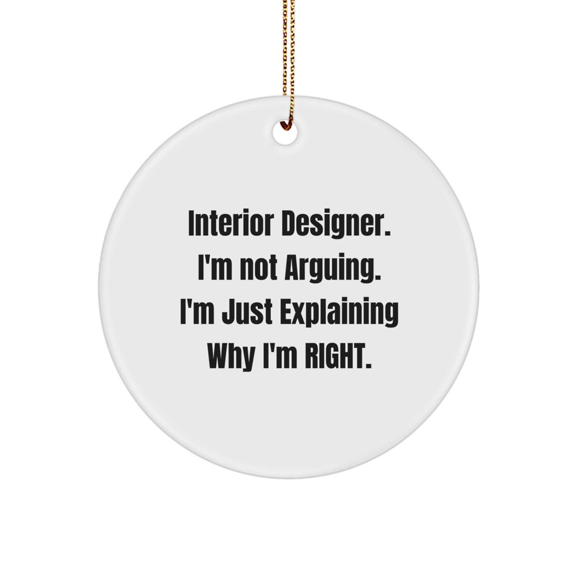Funny Interior Designer Gifts, Christmas Unique Gifts for Interior Designer, Circle Ornament, 'I'm Not Arguing, I'm Just Explaining Why I'm Right.' - Gifts from Friends to Interior Designer - Image 1