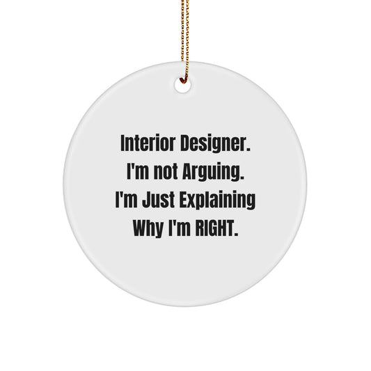 Funny Interior Designer Gifts, Christmas Unique Gifts for Interior Designer, Circle Ornament, 'I'm Not Arguing, I'm Just Explaining Why I'm Right.' - Gifts from Friends to Interior Designer - Image 1