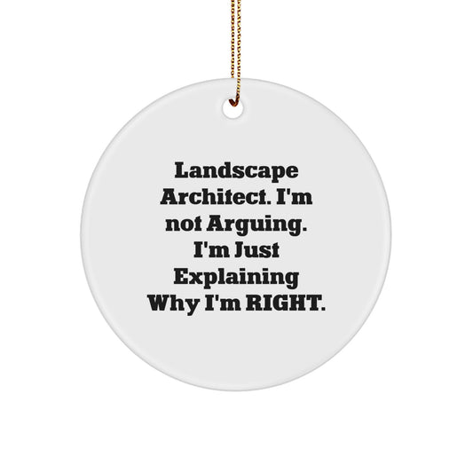 Funny Landscape Architect Gifts from Friends - Christmas Unique Ornament Circle with Quote 'I'm Not Arguing. I'm Just Explaining Why I'm Right.' for Landscape Architect - Image 1