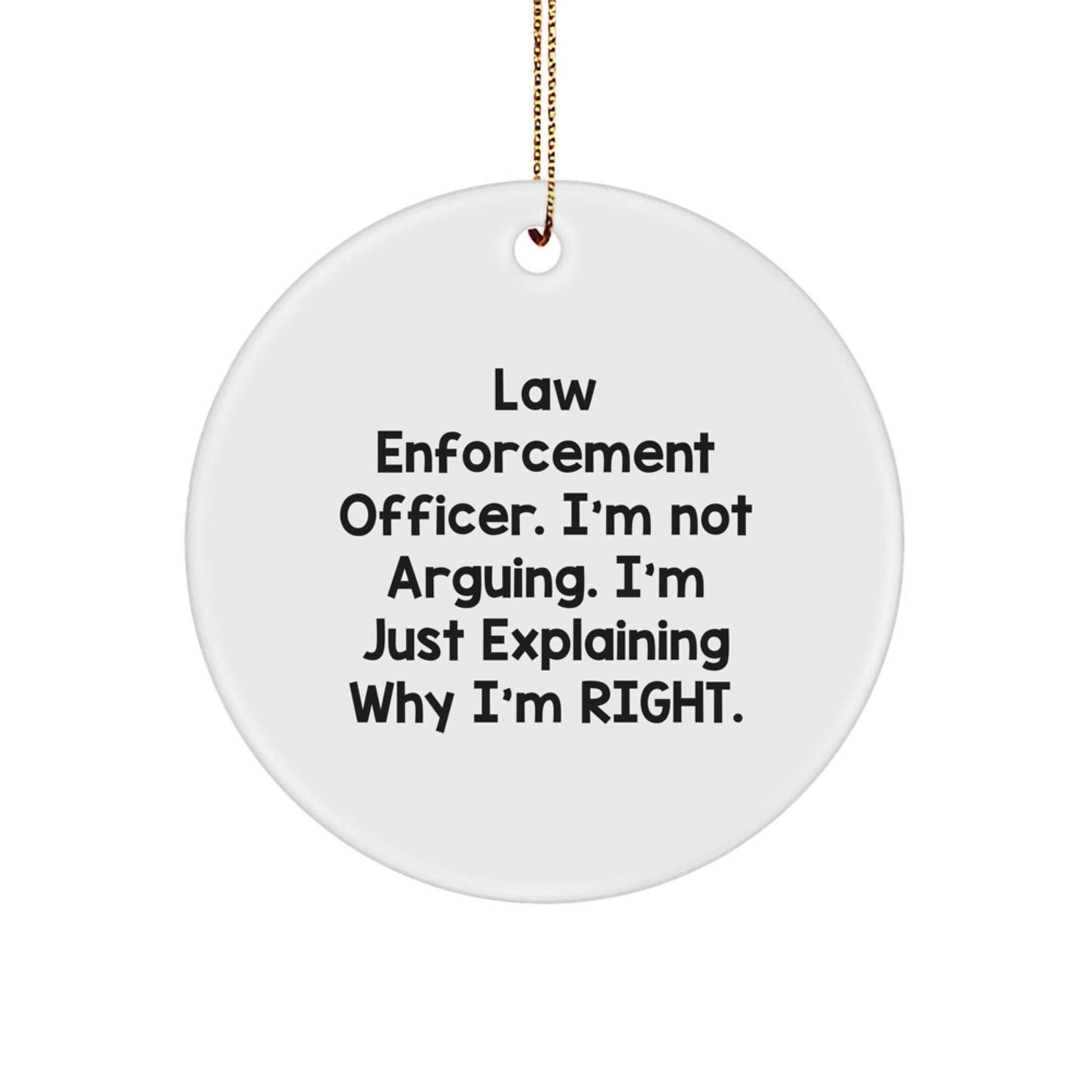 Funny Law Enforcement Officer Gifts from Friends - Christmas Unique Decorations with 'I'm Not Arguing. I'm Just Explaining Why I'm Right.' Circle Ornament - Image 1