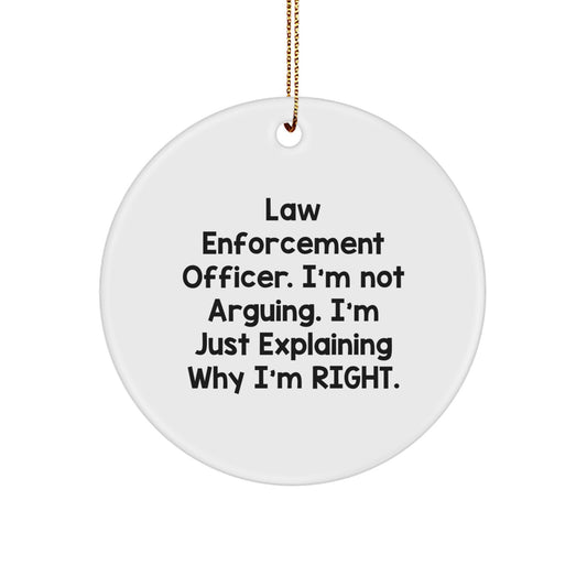 Funny Law Enforcement Officer Gifts from Friends - Christmas Unique Decorations with 'I'm Not Arguing. I'm Just Explaining Why I'm Right.' Circle Ornament - Image 1
