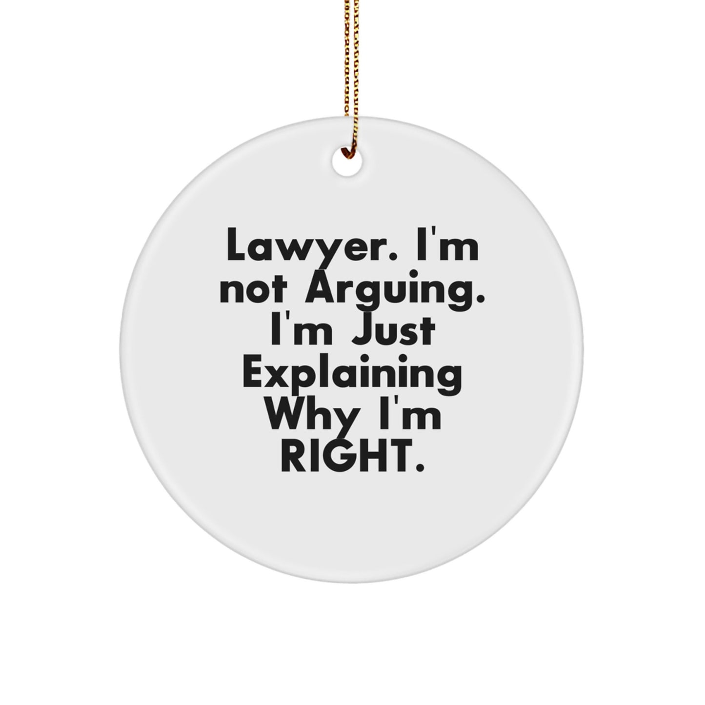 Funny Lawyer Gifts from Friends for Christmas - 'I'm Not Arguing. I'm Just Explaining Why I'm Right.' Circle Ornament - Image 1