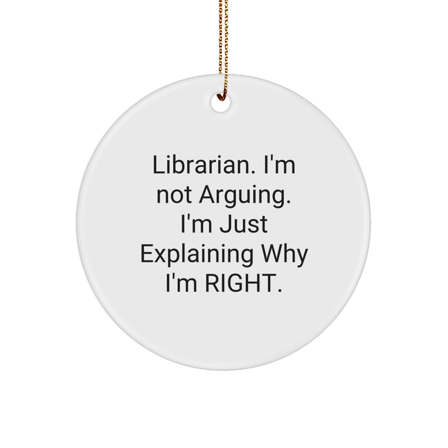 Gifts from Friends and Family for the Librarian - Funny Christmas Circle Ornament - 'Librarian I'm Not Arguing I'm Just Explaining' - Image 1