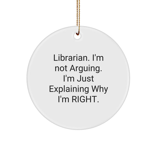 Gifts from Friends and Family for the Librarian - Funny Christmas Circle Ornament - 'Librarian I'm Not Arguing I'm Just Explaining' - Image 1