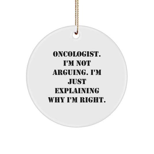 Funny Oncologist Gifts, Christmas Unique Gifts for Oncologist Men, Women, Friends, Coworkers, Family - 'I'm Not Arguing, I'm Just Explaining Why I'm Right' Circle Ornament - Image 1