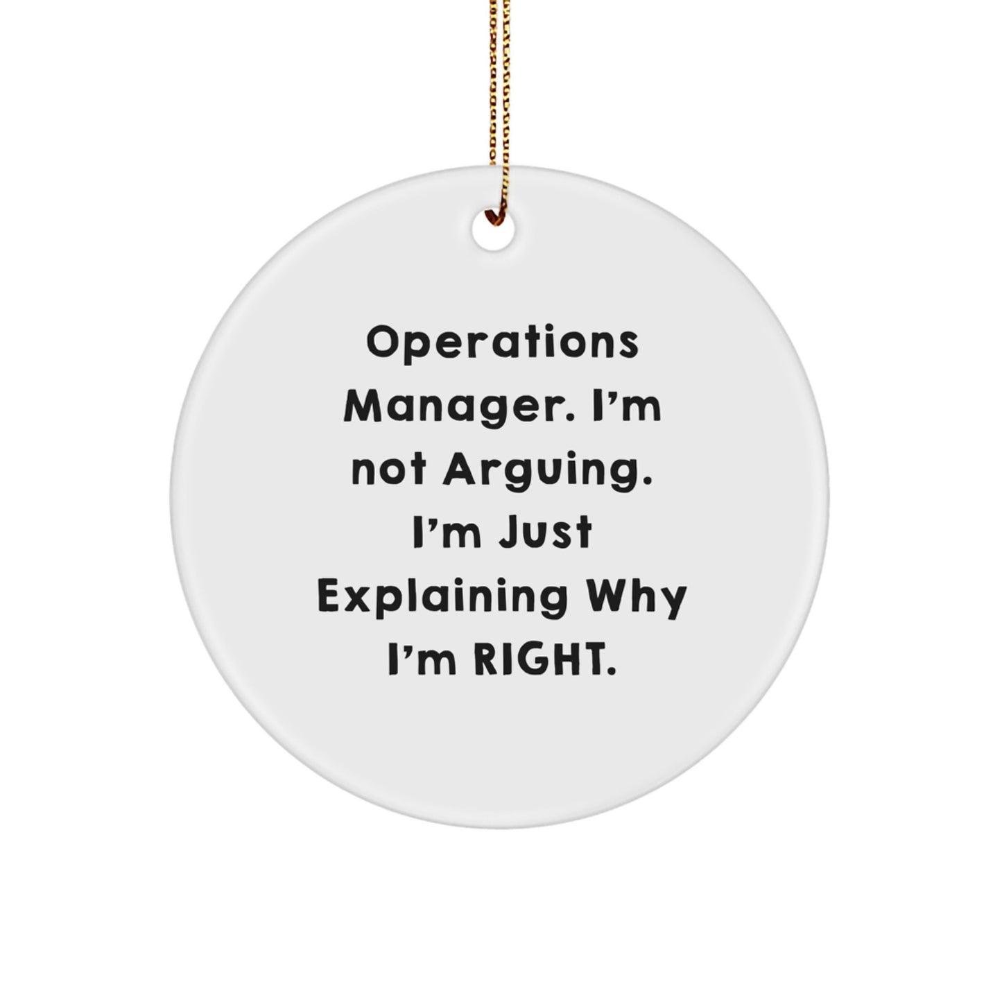 Funny Operations Manager Gifts from Friends, Unique Circle Ornaments for Men, Women, or Coworkers - Christmas Unique Gifts - I'm Not Arguing. I'm Just Explaining Why I'm Right. - Image 1