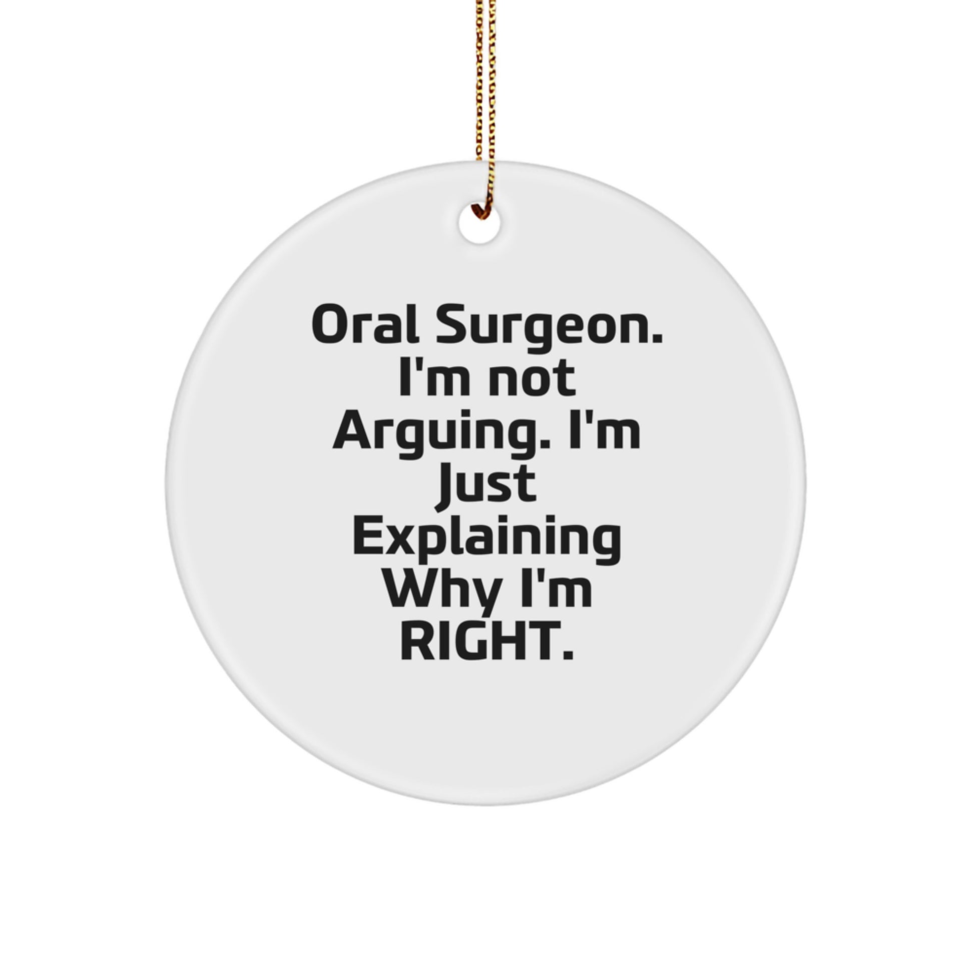 Oral Surgeon Gifts for Men, Circle Ornament with Funny Quote, 'I'm Not Arguing. I'm Just Explaining Why I'm Right.', Christmas Unique Gifts from Friends - Image 1