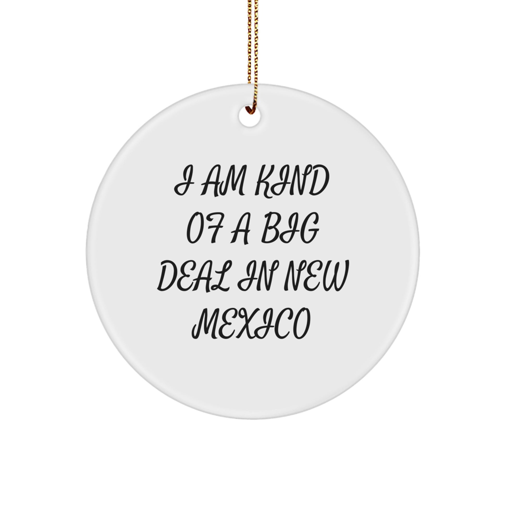 Funny New Mexico Gifts, Circle Ornament, Inspirational Quote - 'I Am Kind Of A Prime Selection In New Mexico' - Christmas Unique Gifts for Men - Image 1
