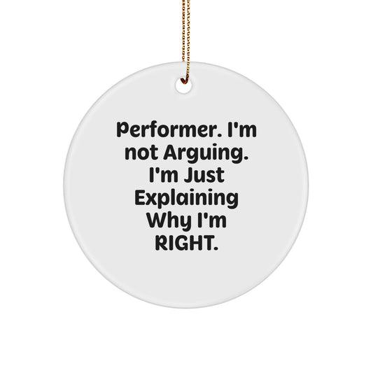 Funny Performer Gifts from Friends - 'I'm Not Arguing. I'm Just Explaining Why I'm Right.' Circle Ornament for Christmas - Image 1
